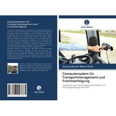 Computersystem für Transportmanagement und Frachtverfolgung, Taschenbuch von Jhonny Darwin Miñan Girón, BoD - Books on Demand, 978-620-3-09766-5