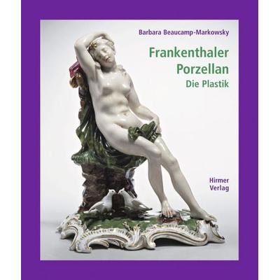 Frankenthaler Porzellan, Gebundene Ausgabe von Barbara Beaucamp-Markowsky, Hirmer, 978-3-7774-3065-2