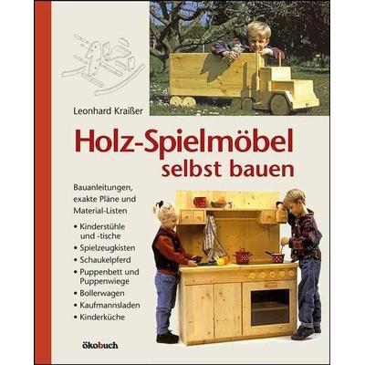 Holz-Spielmöbel selbst bauen, Gebundene Ausgabe von Leonhard Kraisser, Ökobuch Verlag, 978-3-936896-85-5