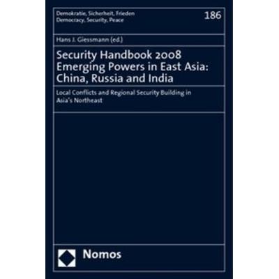 Security Handbook 2008. Emerging Powers in East Asia: China, Russia and India, Taschenbuch von Hans J. Giessmann, Nomos, 978-3-8329-3378-4