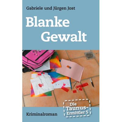 Die Taunus-Ermittler, Band 5 - Blanke Gewalt, Taschenbuch von Gabriele Jost,Jürgen Jost, BoD – Books on Demand, 978-3-7357-4401-2
