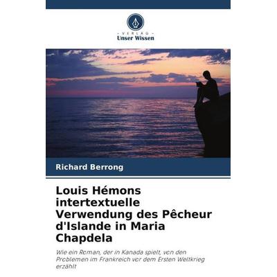 Louis Hémons intertextuelle Verwendung des Pêcheur d'Islande in Maria Chapdela, Taschenbuch von Richard Berrong, Verlag Unser Wissen,