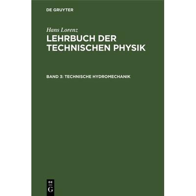 Technische Hydromechanik, Gebundene Ausgabe von Hans Lorenz, De Gruyter Oldenbourg, 978-3-486-73818-6