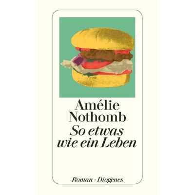 So etwas wie ein Leben, Taschenbuch von Amélie Nothomb, Diogenes Verlag AG, 978-3-257-24288-1