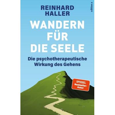 Wandern für die Seele, Gebundene Ausgabe von Reinhard Haller, Edition a, 978-3-99001-936-8