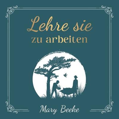 Lehre sie zu arbeiten - Mary Beeke, Audio, 4260614061309