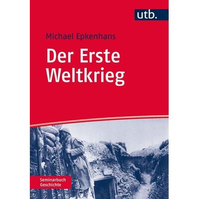 Der Erste Weltkrieg, Taschenbuch von Michael Epkenhans, Utb GmbH, 978-3-8252-4085-1