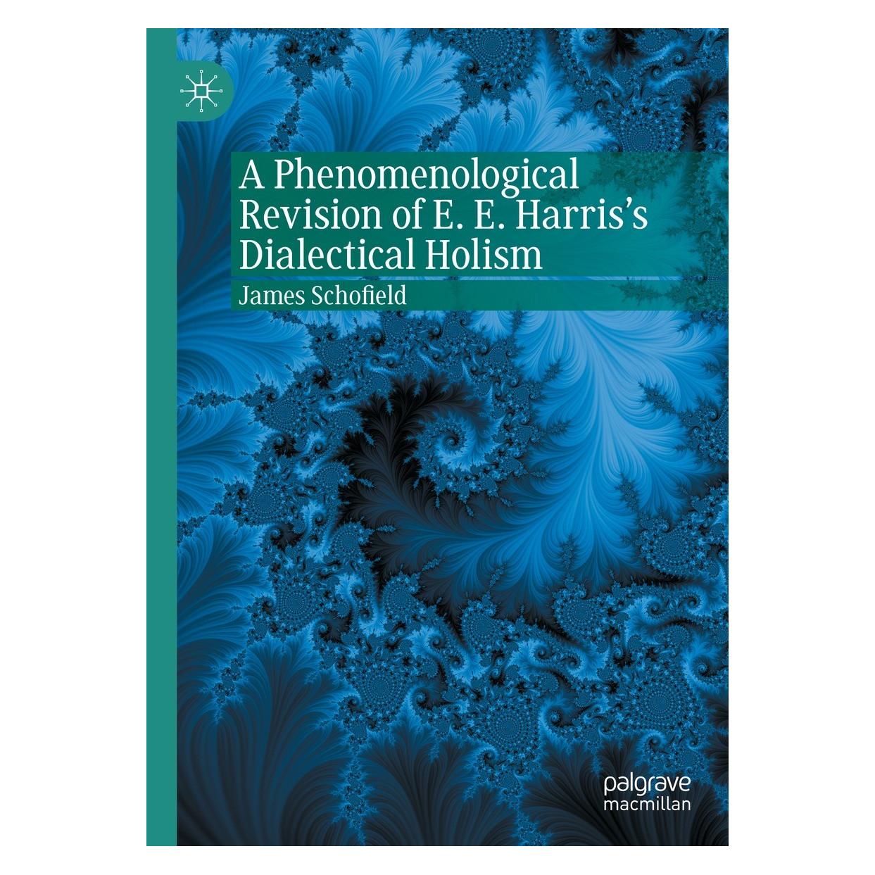 Springer A Phenomenological Revision of E. E. Harris's Dialectical Holism (Englisch, James Schofield, 2021) (9783030650285)
