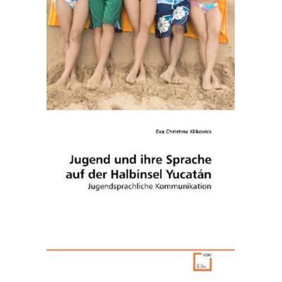 Klikovics, E: Jugend und ihre Sprache auf der Halbinsel Yuca, Taschenbuch von Eva Christina Klikovics, VDM, 978-3-639-19531-6