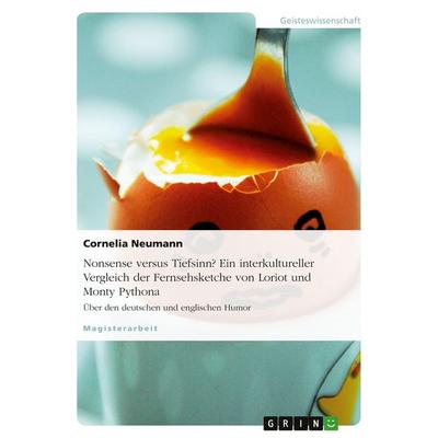 Nonsense versus Tiefsinn? Ein interkultureller Vergleich der Fernsehsketche von Loriot und Monty Python, Taschenbuch von Cornelia Neumann, GRIN,