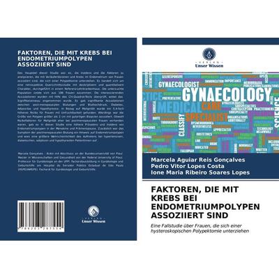 Faktoren, die mit Krebs bei Endometriumpolypen Assoziiert Sind, Taschenbuch von Marcela Aguiar Reis Gonçalves,Pedro Vitor Lopes Costa,Ione Maria