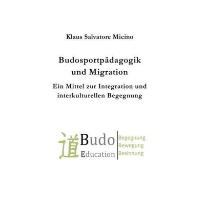 Budosportpädagogik und Migration, Taschenbuch von Klaus Micino, Epubli, 978-3-7418-8279-1