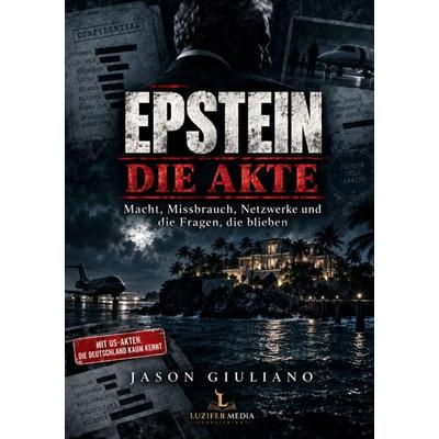 EPSTEIN DIE AKTE, Taschenbuch von Jason Giuliano, LuziferMedia, 978-3-676-14006-5