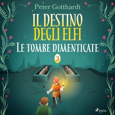 Il destino degli Elfi 3: Le tombe dimenticate - Peter Gotthardt, Audio, 9788726782301