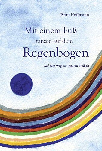 Petra Hoffmann - Mit einem Fuß tanzen auf dem Regenbogen: Auf dem Weg zur inneren Freiheit - Preis vom 16.10.2026 11:41:07 h
