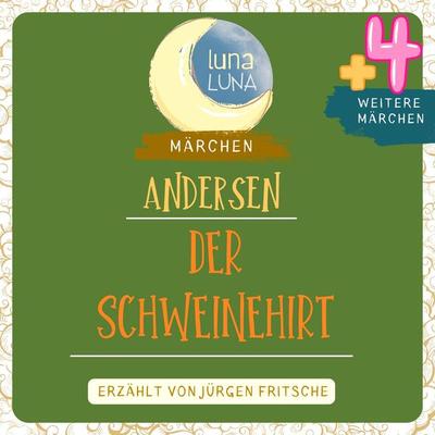 Der Schweinehirt plus vier weitere Märchen von Hans Christian Andersen - Hans Christian Andersen,Luna Luna, Audio, 9783754509760
