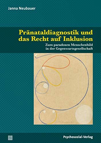 Neubauer - Pränataldiagnostik und das Recht auf Inklusion: Zum paradoxen Menschenbild in der Gegenwartsgesellschaft (Dialektik der Be-Hinderung) - Preis vom 09.10.2026 07:28:09 h