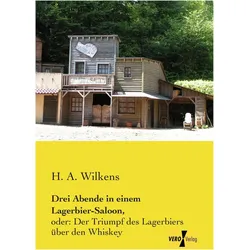 Drei Abende in einem Lagerbier-Saloon, Belletristik von H A Wilkens