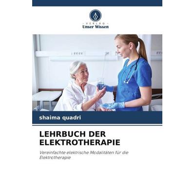 LEHRBUCH DER ELEKTROTHERAPIE, Taschenbuch von Shaima Quadri, Verlag Unser Wissen, 978-620-5-74909-8