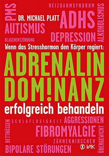 Platt, Michael E. - Adrenalin-Dominanz erfolgreich behandeln: Wenn das Stresshormon den Körper regiert - Preis vom 09.10.2026 07:28:09 h