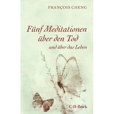 Fünf Meditationen über den Tod, Taschenbuch von Francois Cheng, C.H. Beck