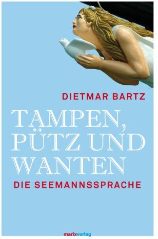 Dietmar Bartz - Tampen, Pütz und Wanten: Die Seemannssprache - Preis vom 09.10.2026 07:28:09 h