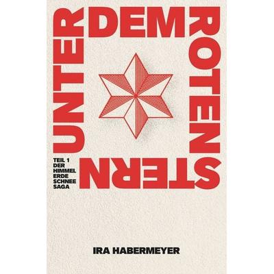 Unter dem Roten Stern, Taschenbuch von Ira Habermeyer, Tolino Media, 978-3-695-64878-8