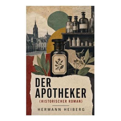 Der Apotheker (Historischer Roman), Taschenbuch von Hermann Heiberg, E-artnow, 978-80-273-5617-1