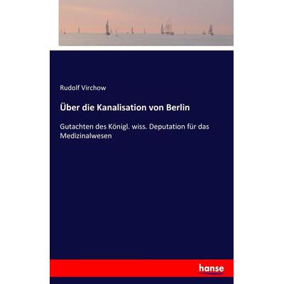 Über die Kanalisation von Berlin, Taschenbuch von Rudolf Virchow, Hansebooks, 978-3-7436-1112-2