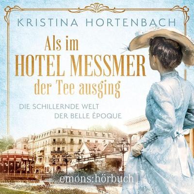 Als im Hotel Messmer der Tee ausging - Kristina Hortenbach, Audio, 9783740826109