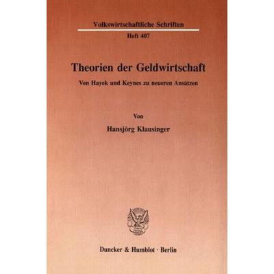Theorien der Geldwirtschaft., Taschenbuch von Hansjörg Klausinger, Duncker & Humblot, 978-3-428-07074-9