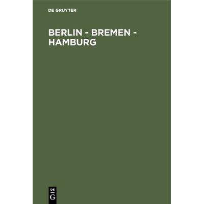 Berlin - Bremen - Hamburg, Gebundene Ausgabe von , De Gruyter, 978-3-11-011818-6