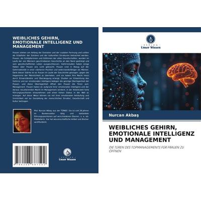 Weibliches Gehirn, Emotionale Intelligenz und Management, Taschenbuch von Nurcan Akba¿, Verlag Unser Wissen, 978-620-8-68750-2