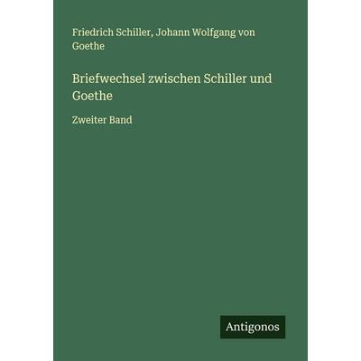 Briefwechsel zwischen Schiller und Goethe, Taschenbuch von Friedrich Schiller,Johann Wolfgang von Goethe, Antigonos Verlag, 978-3-563-46547-9