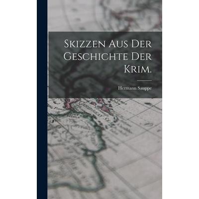 Skizzen aus der Geschichte der Krim., Gebundene Ausgabe von Hermann Sauppe, Legare Street Press, 978-1-01-914898-3