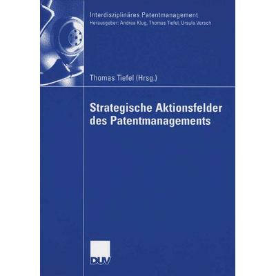Strategische Aktionsfelder des Patentmanagements, Taschenbuch von Thomas Tiefel, Deutscher Universitätsverlag, 978-3-8244-0823-8