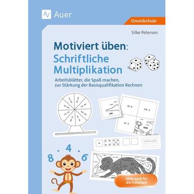 Motiviert üben: Schriftliche Multiplikation, Geheftet von Silke Petersen, Auer Verlag in der AAP Lehrerwelt GmbH, 978-3-403-09306-0