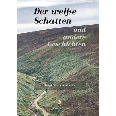 Der weiße Schatten und andere Geschichten, Taschenbuch von Daniel Ammann,Jürg Seiberth, Magoria Verlag, 978-3-9524867-0-2
