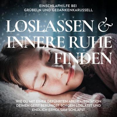 Einschlafhilfe bei Grübeln und Gedankenkarussell - Loslassen und innere Ruhe finden - Raphael Kempermann, Audio, 4070169904798