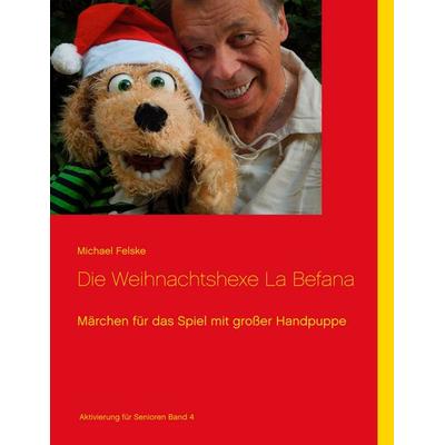 Die Weihnachtshexe La Befana, Taschenbuch von Michael Felske, BoD – Books on Demand, 978-3-7460-3218-4