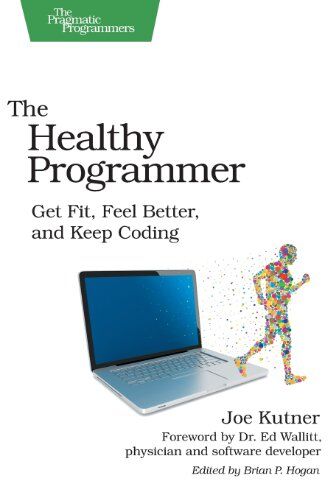 Joe Kutner - The Healthy Programmer: Get Fit, Feel Better, and Keep Coding (Pragmatic Programmers) - Preis vom 30.09.2026 09:01:18 h