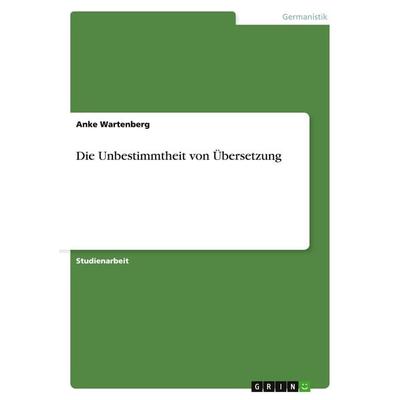 Die Unbestimmtheit von Übersetzung, Taschenbuch von Anke Wartenberg, GRIN, 978-3-638-77432-1