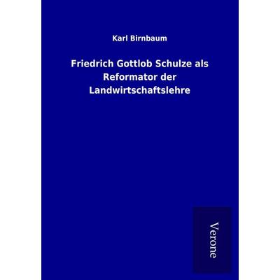 Friedrich Gottlob Schulze als Reformator der Landwirtschaftslehre, Taschenbuch von Karl Birnbaum, BoD - Books on Demand
