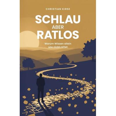 Schlau aber ratlos, Taschenbuch von Christian Kirse, Tolino Media, 978-3-8194-7027-1