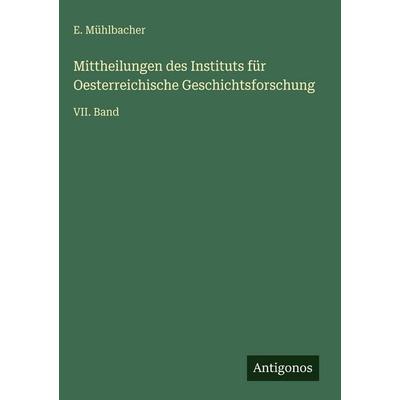 Mittheilungen des Instituts für Oesterreichische Geschichtsforschung, Gebundene Ausgabe von E. Mühlbacher, Antigonos Verlag, 978-3-563-99982-0