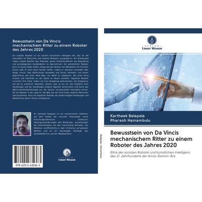 Bewusstsein von Da Vincis mechanischem Ritter zu einem Roboter des Jahres 2020, Taschenbuch von Kartheek Balapala,Pharaoh Hamambulu, Sciencia Scripts,