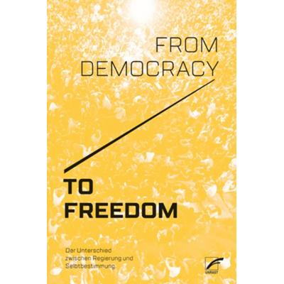 From Democracy to Freedom, Taschenbuch von CrimethInc., Unrast Verlag, 978-3-89771-245-4