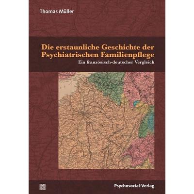 Die erstaunliche Geschichte der Psychiatrischen Familienpflege, Taschenbuch von Thomas Müller, Psychosozial, 978-3-8379-3483-0