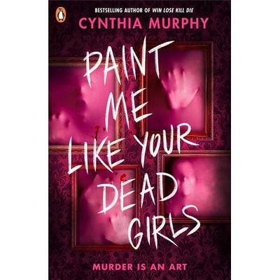 Paint Me Like Your Dead Girls, Taschenbuch von Cynthia Murphy, Penguin Books Ltd, 978-0-241-71281-8