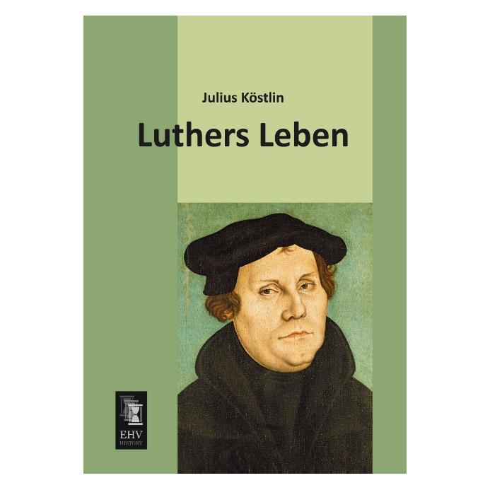 EHV-History Luthers Leben (Deutsch, Softcover, Julius Köstlin) (55528964)